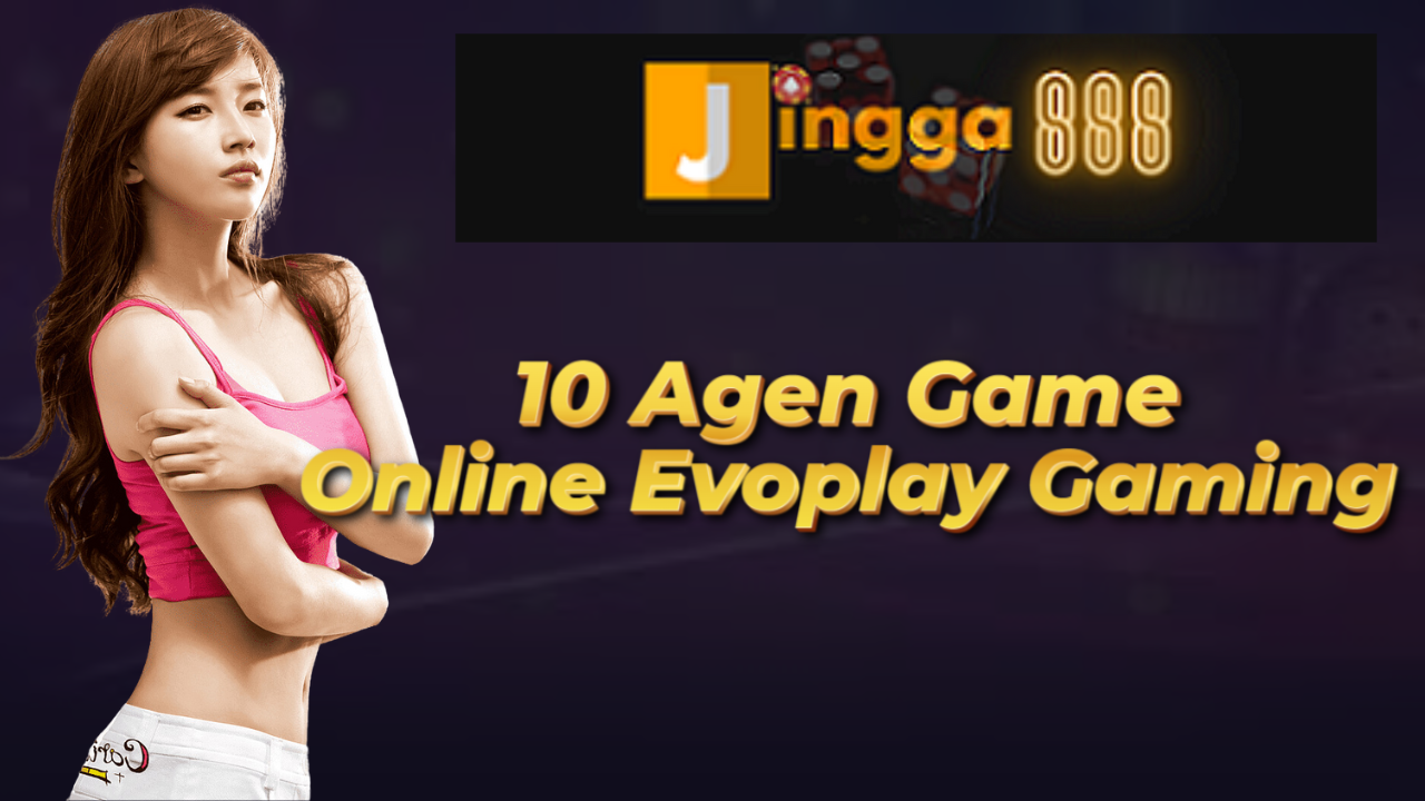 10 Agen Game Online Evoplay Gaming