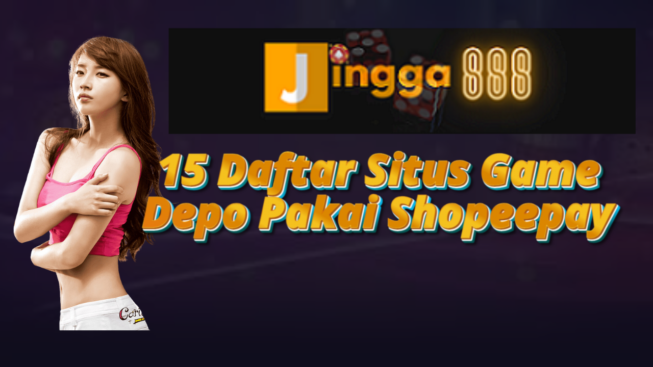 15 Daftar Situs Game Depo Pakai Shopeepay