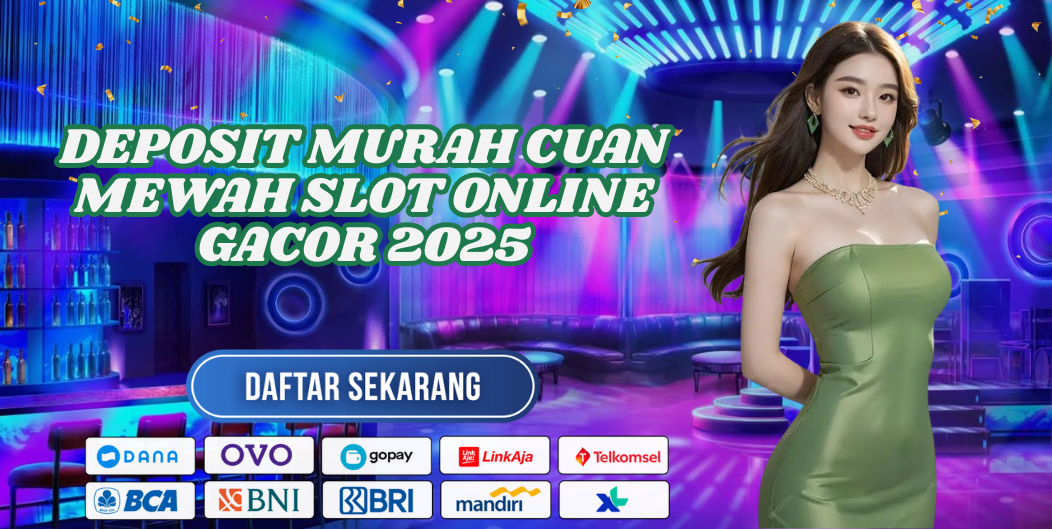 DEPOSIT MURAH CUAN MEWAH SLOT ONLINE GACOR 2025
