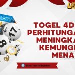 Togel 4D Sistem Perhitungan yang Meningkatkan Kemungkinan Menang