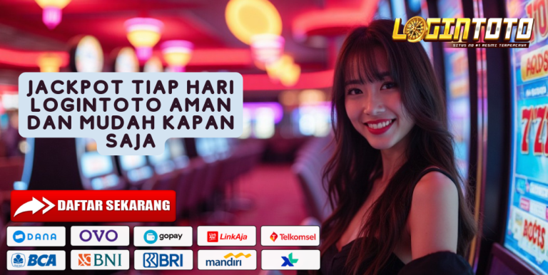 JACKPOT TIAP HARI LOGINTOTO AMAN DAN MUDAH KAPAN SAJA