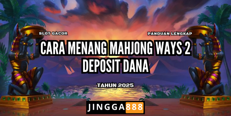 CARA MENANG MAHJONG WAYS 2 DEPOSIT DANA