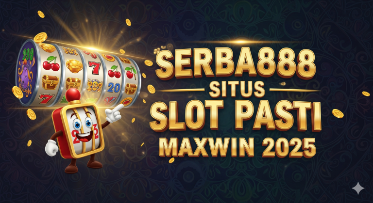 SERBA888 SITUS SLOT PASTI MAXWIN 2025